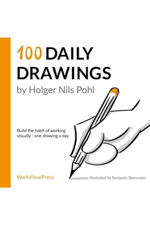 100 Daily Drawings: Build the Habit of Working Visually - One Drawing a Day