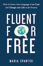 Fluent For Free: How to Learn Any Language at No Cost and Change your Life in the Process 