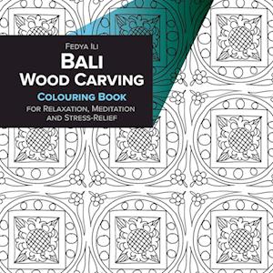 Bali Wood Carving Coloring Book for Relaxation, Meditation and Stress-Relief