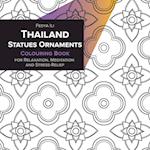 Thailand Statues Ornaments Coloring Book for Relaxation, Meditation and Stress-Relief 