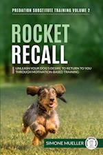 Rocket Recall - Unleash Your Dog's Desire to Return to You through Motivation-Based Training