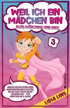 Weil ich ein Mädchen bin - Aller guten Dinge sind drei!