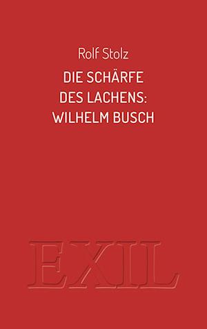 Die Schärfe des Lachens: Wilhelm Busch