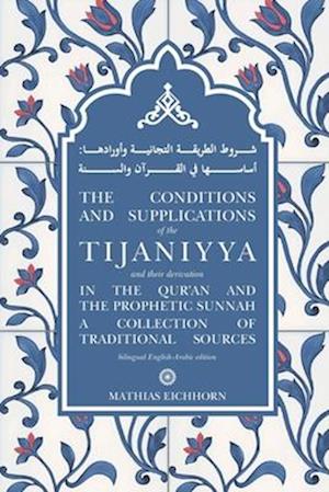 The Conditions and Supplications of the Tijaniyya and their Derivation in the Qur'an and the Prophetic Sunnah: a Collection of Traditional Sources