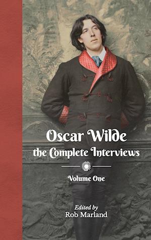 Oscar Wilde - The Complete Interviews - Volume One