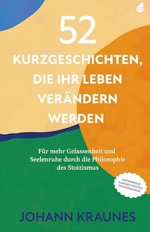 52 Kurzgeschichten, die Ihr Leben verändern werden (Inspirierende Kurzgeschichten für Erwachsene)