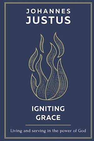 Igniting Grace: Living and serving in the power of God