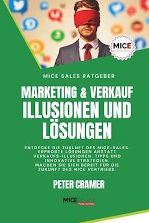 Marketing & Verkauf - Illusionen und Lösungen