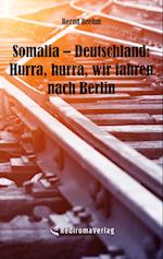 Somalia ¿ Deutschland: Hurra, hurra, wir fahren nach Berlin