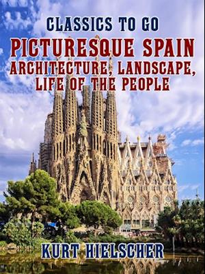 Picturesque Spain Architecture, Landscape, Life of the People