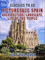 Picturesque Spain Architecture, Landscape, Life of the People