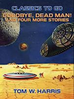 Goodbye, Dead Man! And four more stories