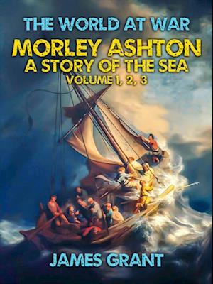 Morley Ashton, A Story of the Sea Volume 1, 2, 3