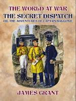 Secret Dispatch, Or, The Adventures of Captain Balgonie