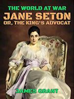 Jane Seton, or, The King's Advocat