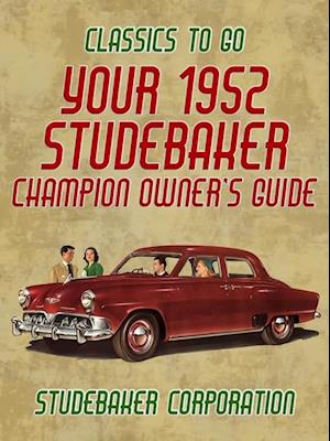 Your 1952 Studebaker Champion Owner's Guide