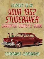 Your 1952 Studebaker Champion Owner's Guide