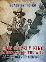 Grizzly King A Romance of the Wild