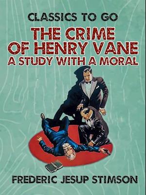 Crime of Henry Vane A Study with a Moral