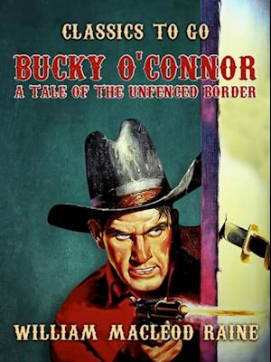 Bucky O'Connor A Tale of the Unfenced Border