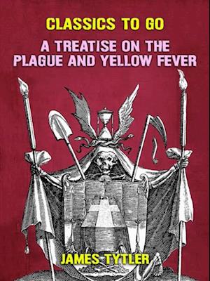 Treatise on the Plague and Yellow Fever