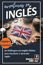 Aventuras en Inglés: 1000+ Líneas de Diálogos en Inglés Útiles para Ayudarte a Aprender Inglés 