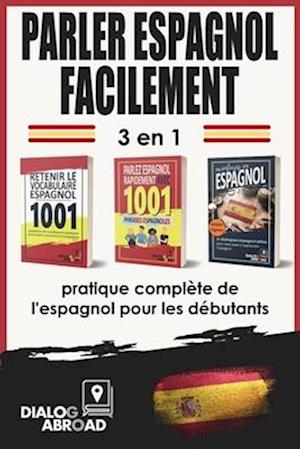 Parler espagnol facilement - 3 en 1 pratique complète de l'espagnol pour les débutants