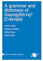 A grammar and dictionary of Gayogo¿hó:n¿¿ (Cayuga)