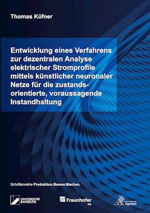 Entwicklung eines Verfahrens zur dezentralen Analyse elektrischer Stromprofile mittels künstlicher neuronaler Netze für die zustandsorientierte, voraussagende Instandhaltung