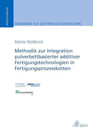 Methodik zur Integration pulverbettbasierter additiver Fertigungstechnologien in Fertigungsprozessketten