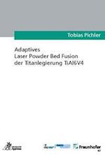 Adaptives Laser Powder Bed Fusion der Titanlegierung TiAl6V4