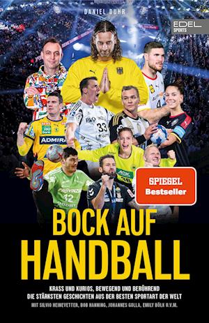 BOCK AUF HANDBALL - Krass und kurios, bewegend und berührend. Die stärksten Geschichten aus der besten Sportart der Welt