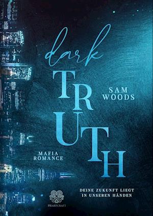 Dark Truth - Deine Zukunft liegt in unseren Händen (Mafia Romance)