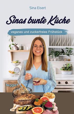 Sinas bunte Küche - veganes und zuckerfreies Frühstück