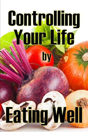 Controlling Your Life by Eating Well