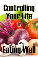 Controlling Your Life by Eating Well