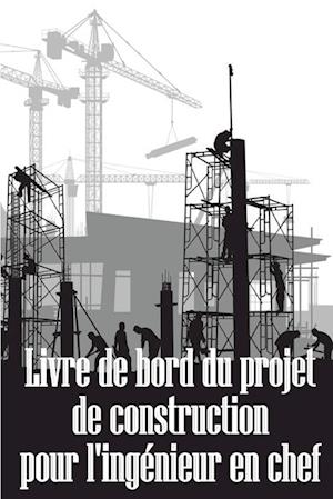 Livre de bord du projet de construction pour l'ingénieur en chef