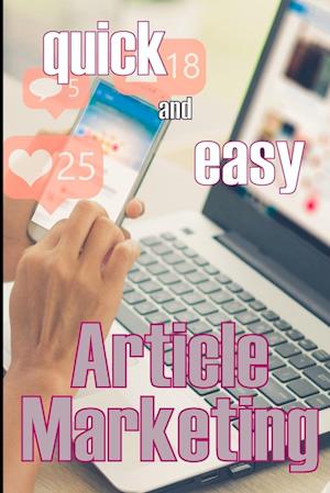 Article Marketing - Quick and Easy: How to Get Your Creative Juices Flowing and Prepare Your Articles for Submission to Article Directories | Article