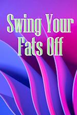 Swing Your Fats Off