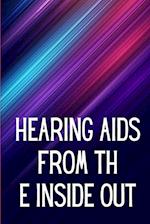 Hearing Aids From th e Inside Out