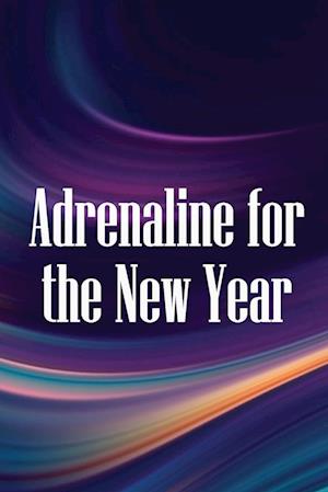 Adrenaline for the New Year: How to make the most of 2019 and go on into the future with renewed vigour and success