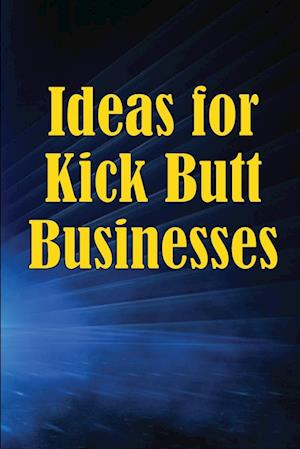 Ideas for Kick Butt Businesses: Here are 12 simple yet inventive ways to launch a successful company on your own without having to do any guesswork.