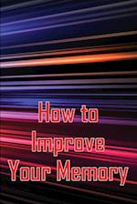 How to Improve Your Memory