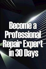 Become a Professional Repair Expert in 30 Days