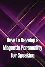 How to Develop a Magnetic Personality for Speaking