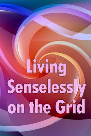 Living Senselessly on the Grid