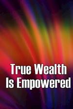 True Wealth Is Empowered