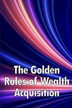The Golden Rules of Wealth Acquisition