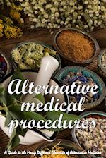 Alternative Medical Procedures: The Details of Alternative Medicine | A Guide to the Many Different Elements of Alternative Medicine 