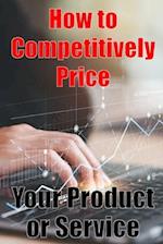 How to Competitively Price Your Product or Service